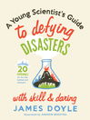 Cover image for A Young Scientist's Guide to Defying Disasters